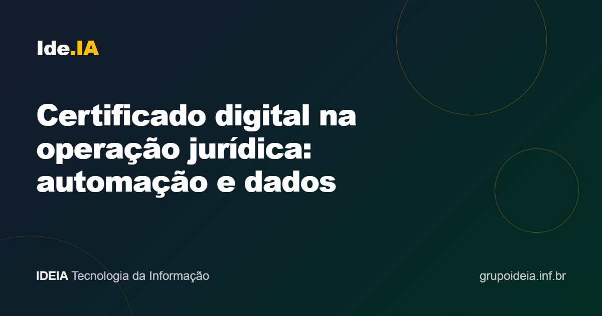 Certificado digital na operação jurídica: automação e dados