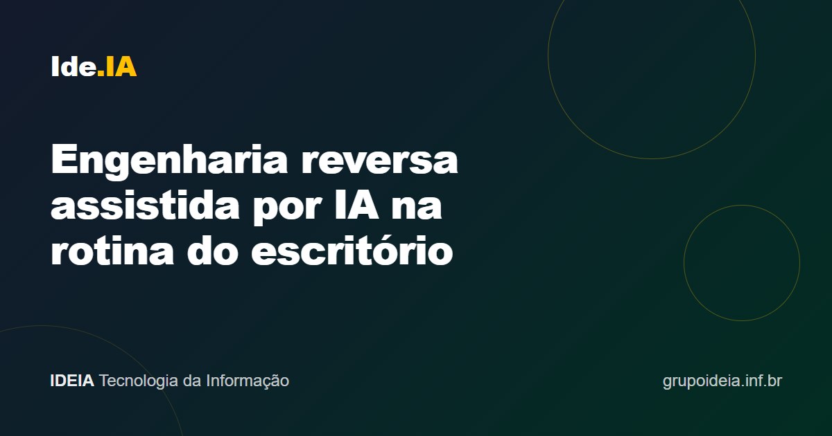 Engenharia reversa assistida por IA na rotina do escritório