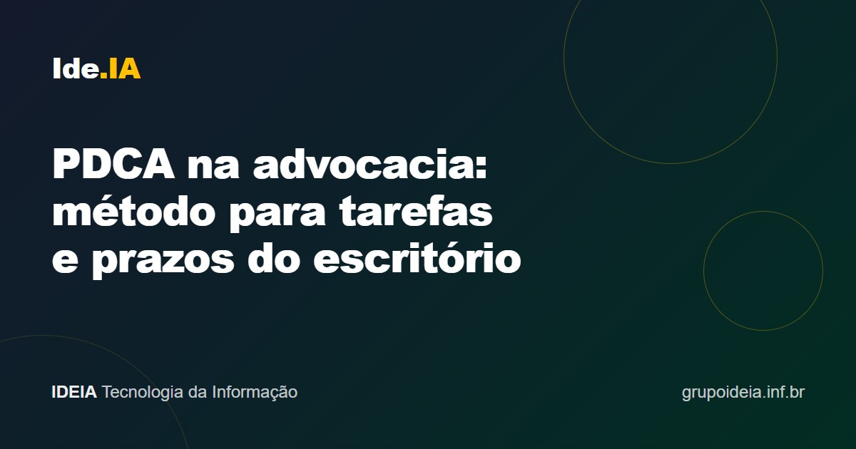 PDCA na advocacia: método para tarefas e prazos do escritório