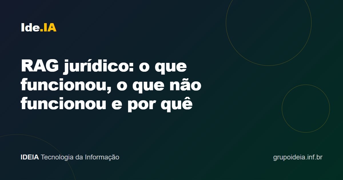 RAG jurídico: o que funcionou, o que não funcionou e por quê